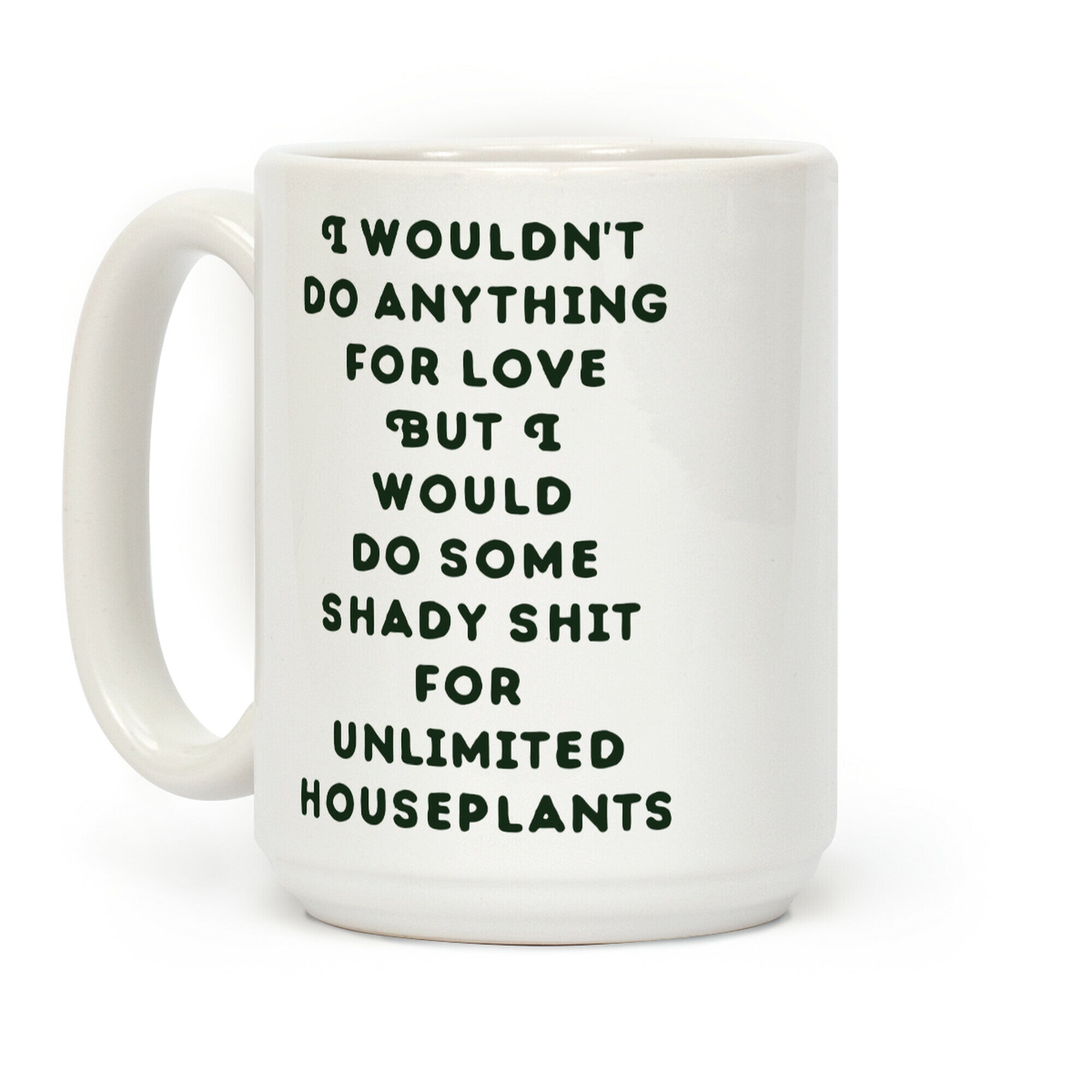 I Wouldn't Do Anything For Love But I Would Do Some Shady Whit for Unlimited Houseplants Coffee Mug